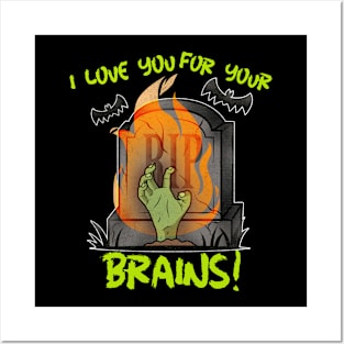 I Love You For Your Brains! Posters and Art